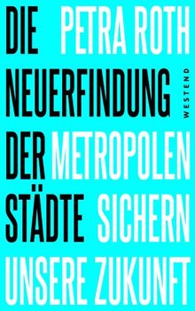 Die Neuerfindung der Städte: Metropolen sichern unsere Zukunft