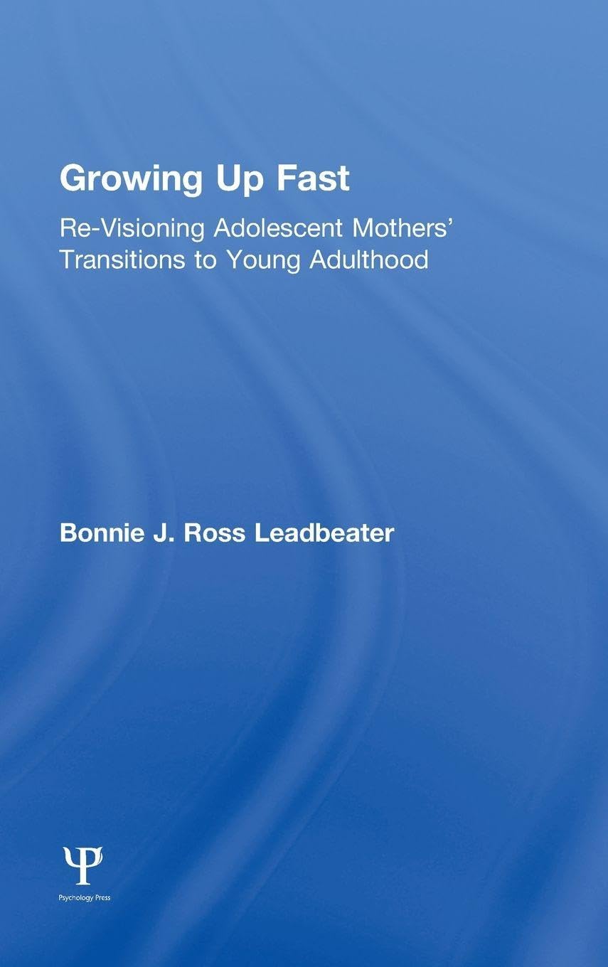 Growing Up Fast: Re-Visioning Adolescent Mothers' Transitions to Young Adulthood