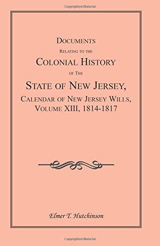 Documents Relating to the Colonial History of the State of New Jersey, Calendar of New Jersey Wills, Volume XIII, 1814-1817