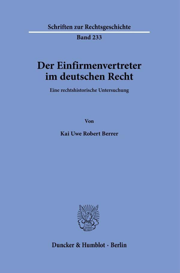 Der Einfirmenvertreter im deutschen Recht: Eine rechtshistorische Untersuchung (Schriften zur Rechtsgeschichte)