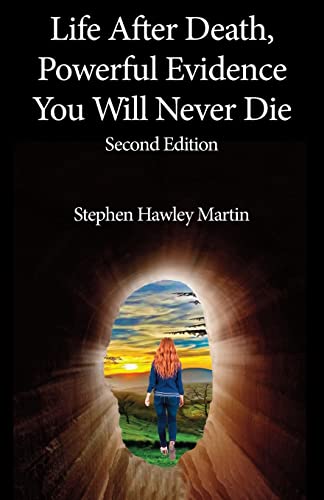 Martin, Stephen Hawley Life After Death, Powerful Evidence You Will Never Die