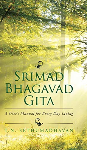 Srimad Bhagavad Gita: A User's Manual for Every Day Living