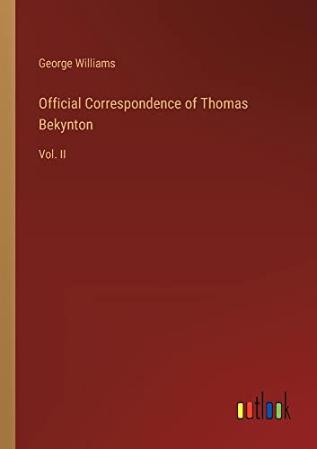 Official Correspondence of Thomas Bekynton: Vol. II