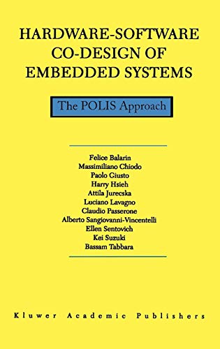 Hardware-Software Co-Design of Embedded Systems: The POLIS Approach (The Springer International Series in Engineering and Computer Science, 404, Band 404)