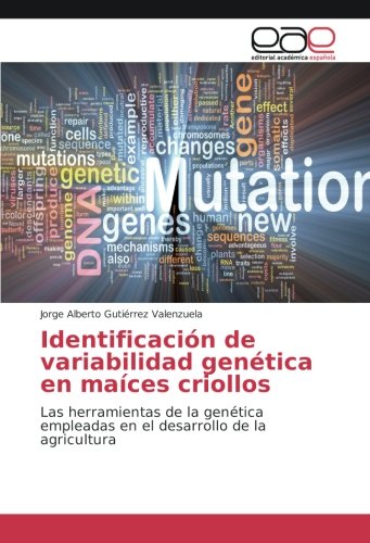 Identificación de variabilidad genética en maíces criollos: Las herramientas de la genética empleadas en el desarrollo de la agricultura