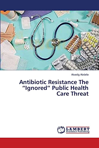 Antibiotic Resistance The “Ignored” Public Health Care Threat