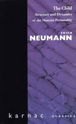 The Child: Structure and Dynamics of the Nascent Personality (Maresfield Library)