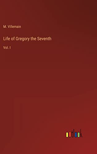 Life of Gregory the Seventh: Vol. I