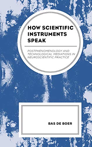 How Scientific Instruments Speak: Postphenomenology and Technological Mediations in Neuroscientific Practice (Postphenomenology and the Philosophy of Technology)