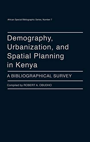Demography, Urbanization, and Spatial Planning in Kenya: A Bibliographical Survey (African Special Bibliographic Series)
