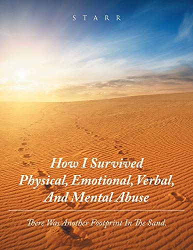 How I Survived Physical, Emotional, Verbal, and Mental Abuse: There Was Another Footprint in the Sand.