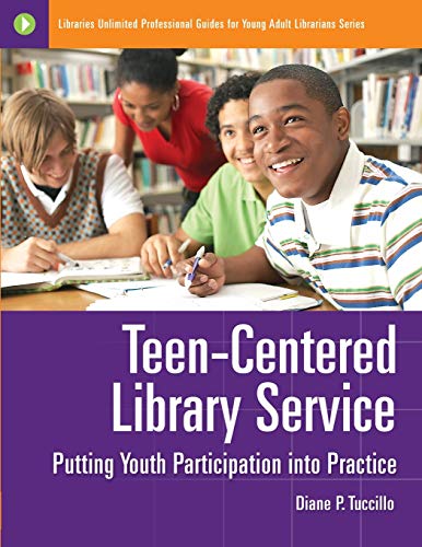 Teen-Centered Library Service: Putting Youth Participation into Practice (Libraries Unlimited Professional Guides for Young Adult Librarians)