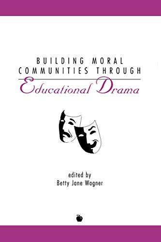 Building Moral Communities Through Educational Drama (Contemporary Studies in Social and Policy Issues in Education)