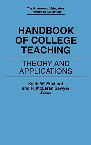 Handbook of College Teaching: Theory and Applications (Greenwood Educator's Reference Collection)