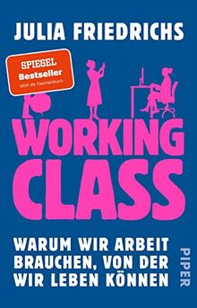 Working Class: Warum wir Arbeit brauchen, von der wir leben können