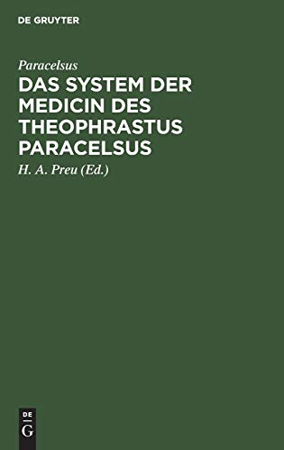 Das System der Medicin des Theophrastus Paracelsus: Mit einer Vorrede und einem Überblicke über die Geschichte der Medicin zur Beförderung des ... im 16. u. ihrer Aufgabe im 19. Jahrhundert