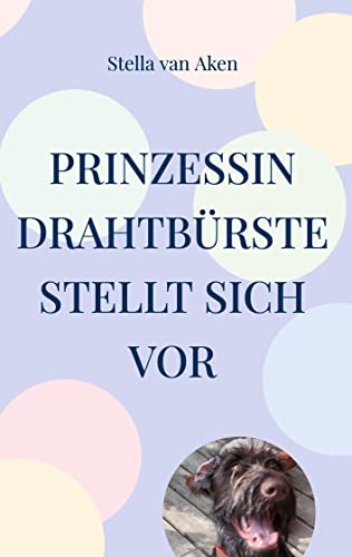 Prinzessin Drahtbürste stellt sich vor: Erzählung