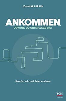 Ankommen, obwohl du unterwegs bist: Berufen sein und tiefer wachsen