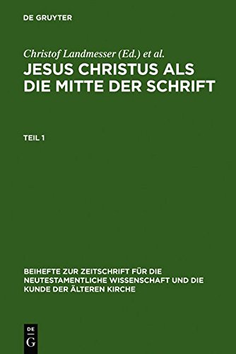 Jesus Christus als die Mitte der Schrift: Studien zur Hermeneutik des Evangeliums (Beihefte Zur Zeitschrift Fur Die Neutestamentliche Wissenschaft Und Die Kunde Der Alteren Kirche)
