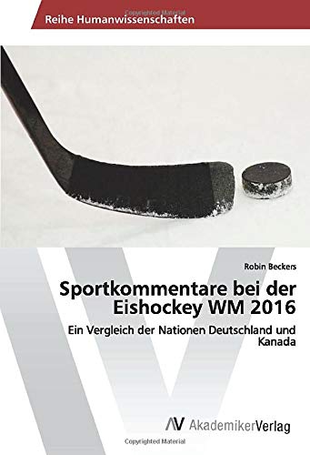 Sportkommentare bei der Eishockey WM 2016: Ein Vergleich der Nationen Deutschland und Kanada