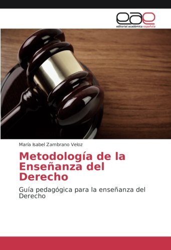 Metodología de la Enseñanza del Derecho: Guía pedagógica para la enseñanza del Derecho