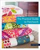 The Practical Guide to Patchwork: New Basics for the Modern Quiltmaker: 12 Quilt Projects