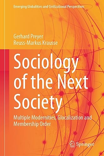 Sociology of the Next Society: Multiple Modernities, Glocalization and Membership Order (Emerging Globalities and Civilizational Perspectives)