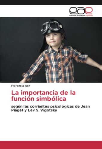 La importancia de la función simbólica: según las corrientes psicológicas de Jean Piaget y Lev S. Vigotsky