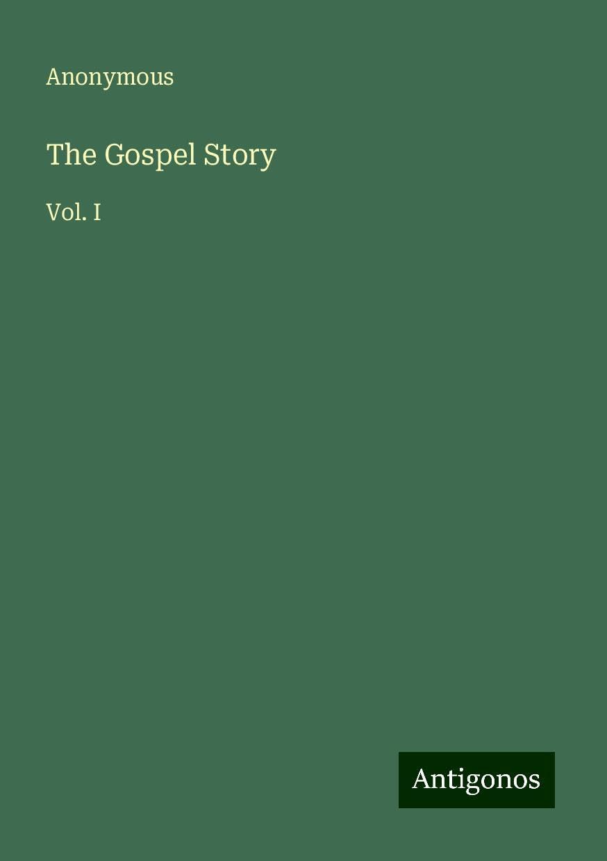 The Gospel Story: Vol. I