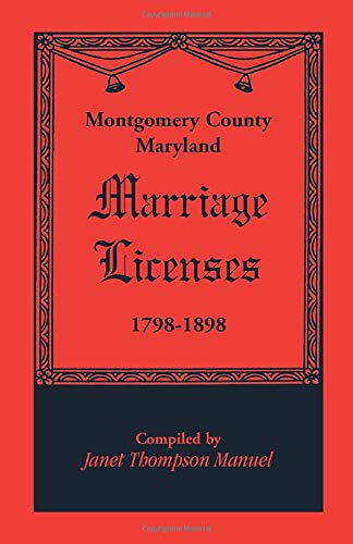Montgomery County, Maryland Marriage Licenses, 1798-1898