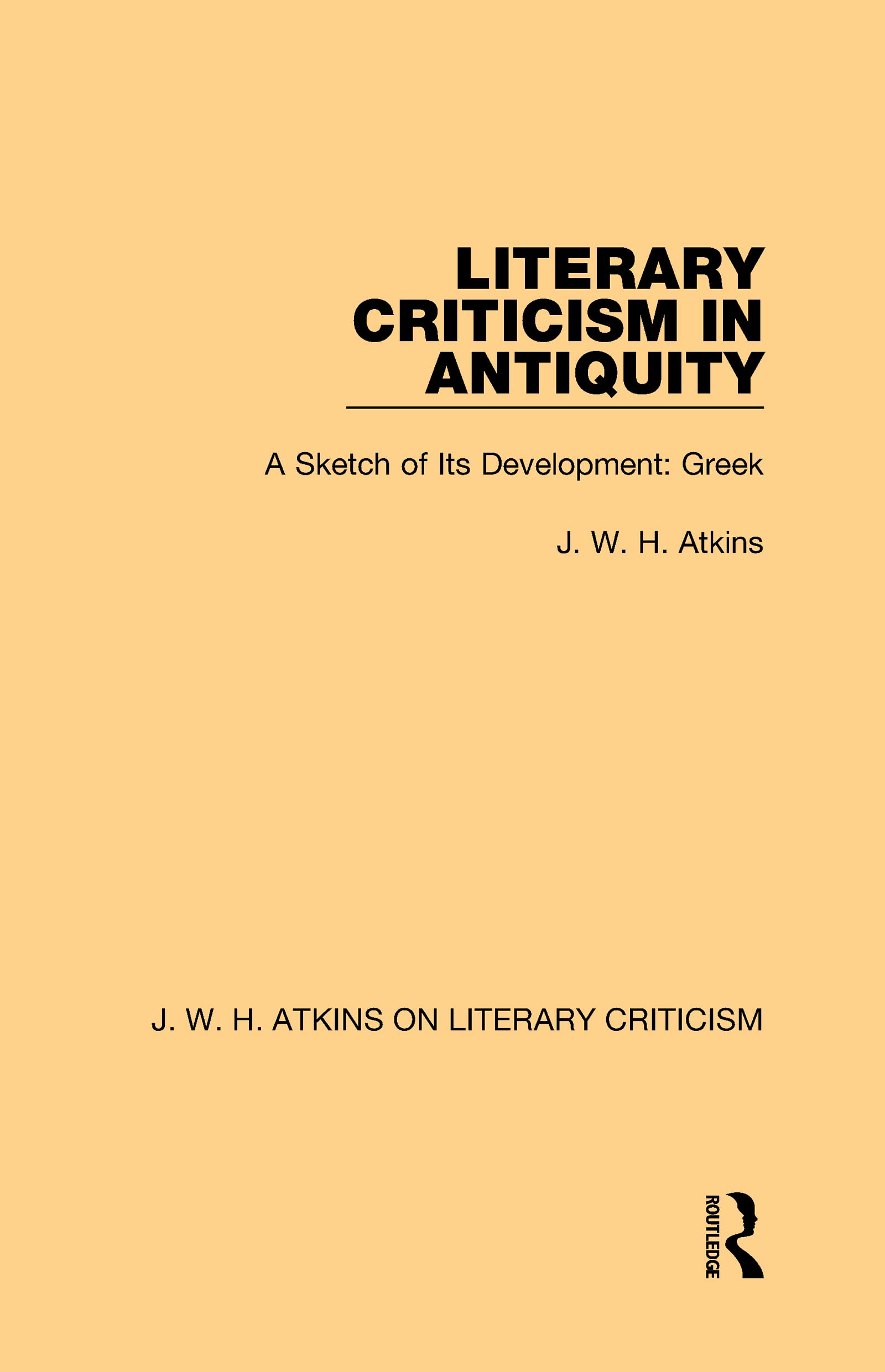 Literary Criticism in Antiquity: A Sketch of Its Development: Greek (J. W. H. Atkins on Literary Criticism, Band 1)