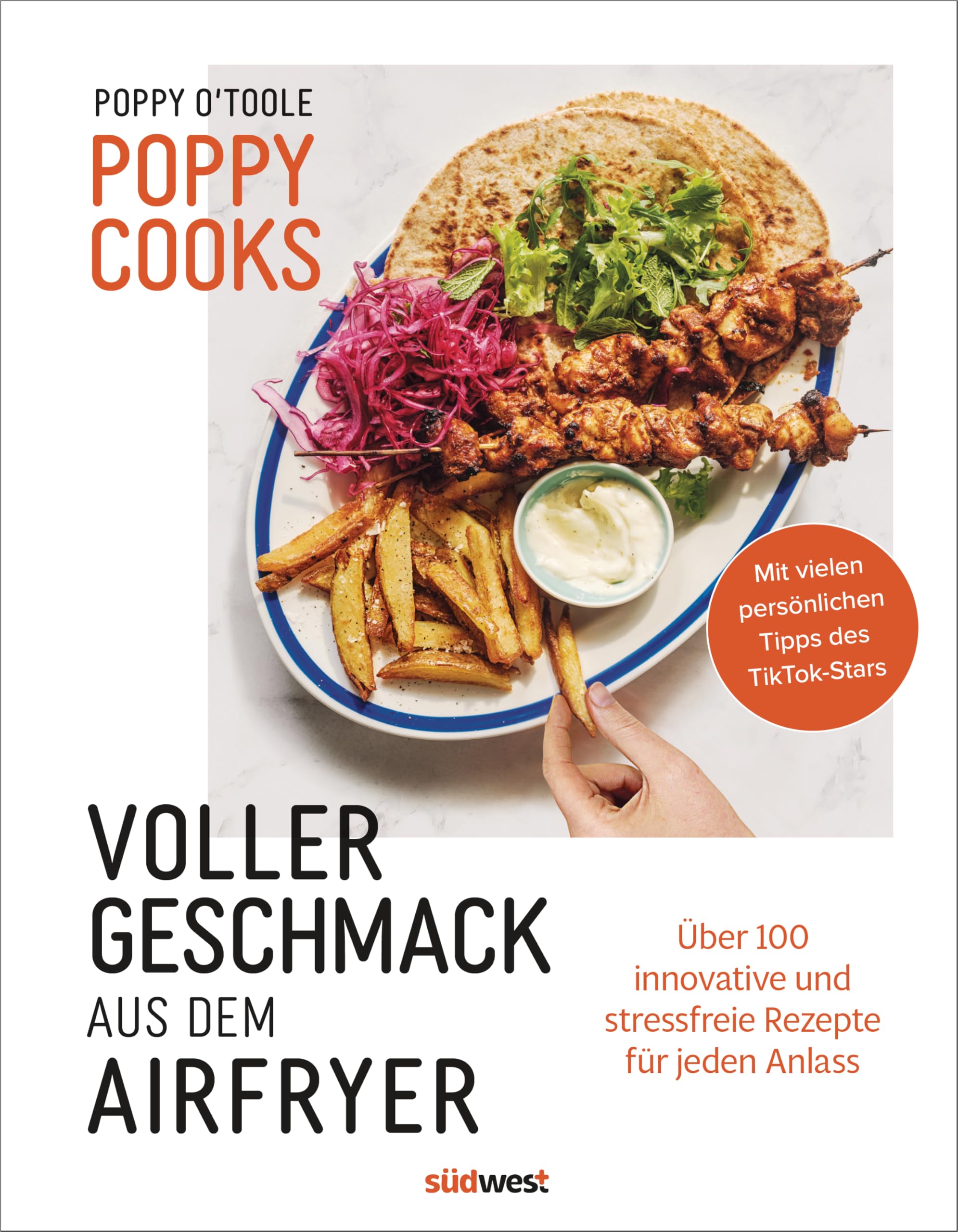 Poppy Cooks: Voller Geschmack aus dem Airfryer: Über 100 innovative und stressfreie Rezepte für jeden Anlass - Sunday Times-Bestseller vom TikTok Star Poppy Cooks