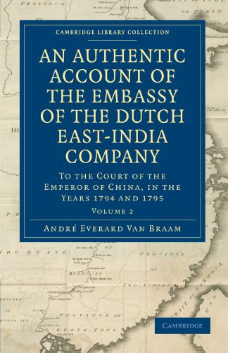 An Authentic Account of the Embassy of the Dutch East-India Company, to the Court of the Emperor of China, in the Years 1794 and 1795 2 Volume Set: An ... - East and South-East Asian History)