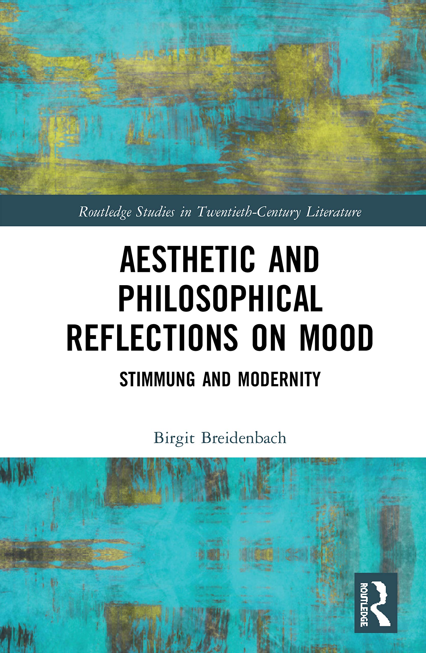 Aesthetic and Philosophical Reflections on Mood: Stimmung and Modernity (Routledge Studies in Twentieth-century Literature, 20, Band 20)