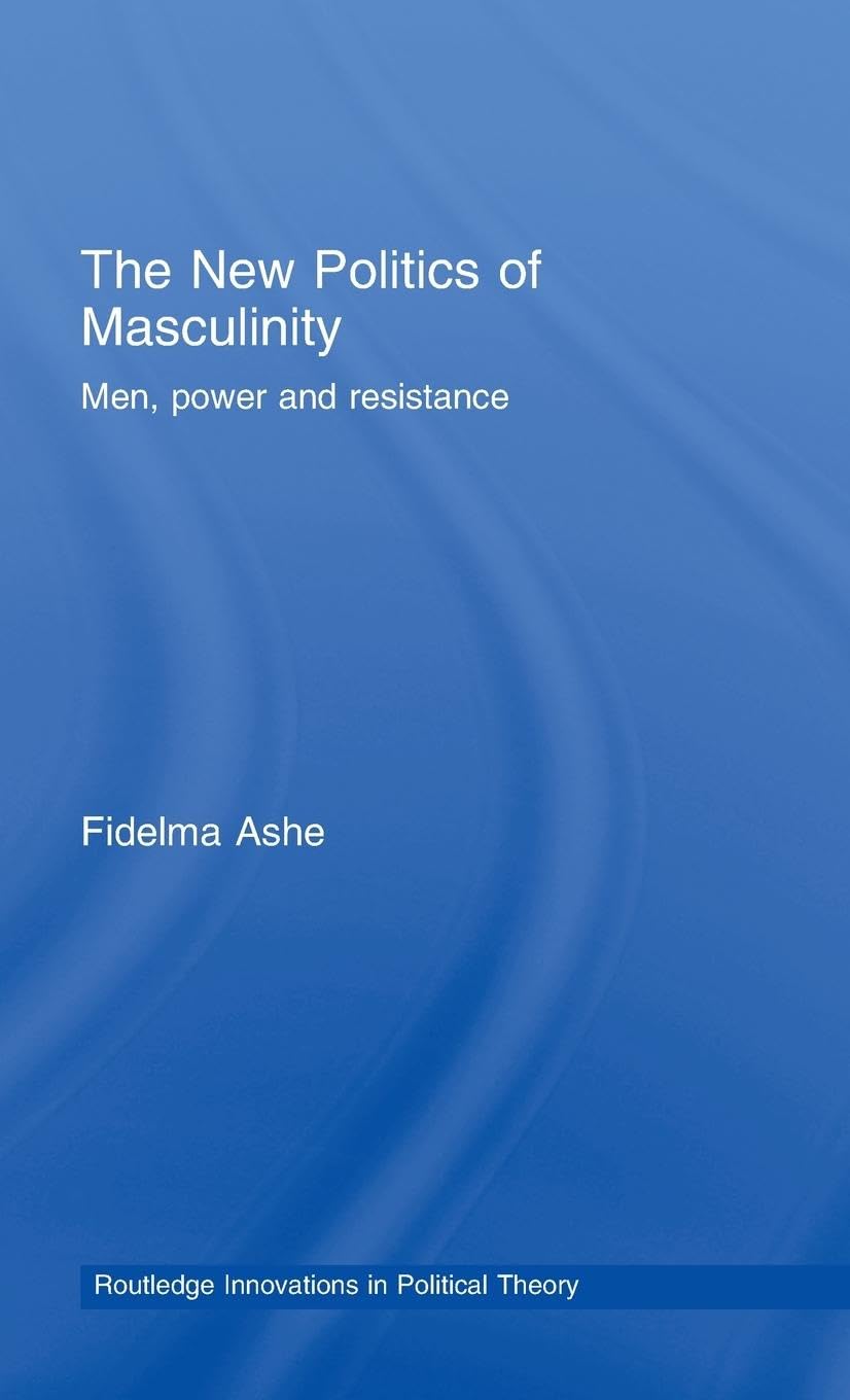 The New Politics of Masculinity: Men, Power and Resistance (Routledge Innovations in Political Theory, 28, Band 28)