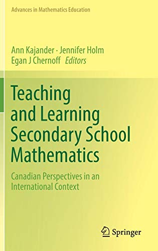 Teaching and Learning Secondary School Mathematics: Canadian Perspectives in an International Context (Advances in Mathematics Education)