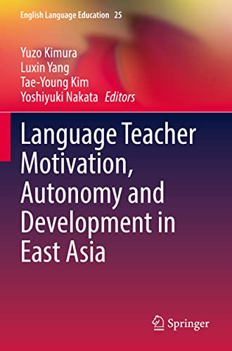 Language Teacher Motivation, Autonomy and Development in East Asia (English Language Education, 25, Band 25)