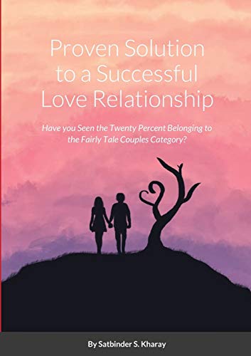 Proven Solution to a Successful Love Relationship: Have you Seen the Twenty Percent Belonging to the Fairly Tale Couples Category?