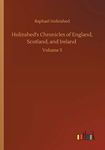 Holinshed's Chronicles of England, Scotland, and Ireland: Volume 3