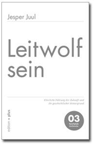 Leitwolf sein: Elterliche Führung der Zukunft und ihr geschichtlicher Hintergrund   03 familylab Schriftenreihe