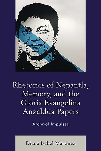 Rhetorics of Nepantla, Memory, and the Gloria Evangelina Anzaldúa Papers: Archival Impulses
