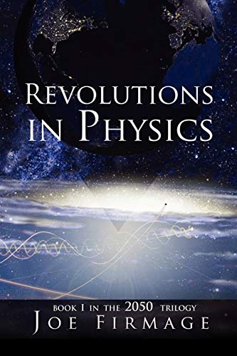 Revolutions In Physics: Exploring the evolution and state of modern physics and the possibilities that a new paradigm holds for human civilization
