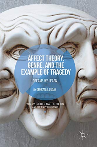 Affect Theory, Genre, and the Example of Tragedy: Dreams We Learn (Palgrave Studies in Affect Theory and Literary Criticism)