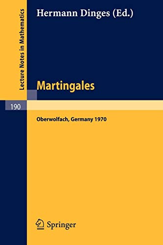 Martingales: A Report on a Meeting at Oberwolfach, May 17-23, 1970 (Lecture Notes in Mathematics, 190, Band 190)