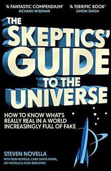 The Skeptics' Guide to the Universe: How To Know What's Really Real in a World Increasingly Full of Fake