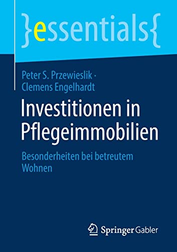 Investitionen in Pflegeimmobilien: Besonderheiten bei betreutem Wohnen (essentials)