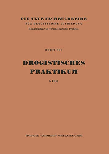 Drogistisches Praktikum: 1. Teil (Die neue Fachbuchreihe für Drogistische Ausbildung) (German Edition) (Die neue Fachbuchreihe für drogistische Ausbildung, 8 + 9)