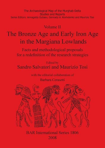 Volume II. The Bronze Age and Early Iron Age in the Margiana Lowlands: Facts and methodological proposals for a redefinition of the research ... Murghab Delta Studies and Reports, Band 1806)