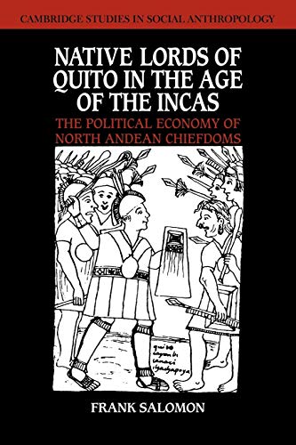 Native Lords of Quito, Age of Incas: The Political Economy of North Andean Chiefdoms (Cambridge Studies in Social and Cultural Anthropology, Band 59)