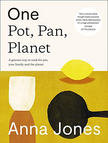 Anna Jones One, The Only Way To Cook For You, Your Family And The Planet